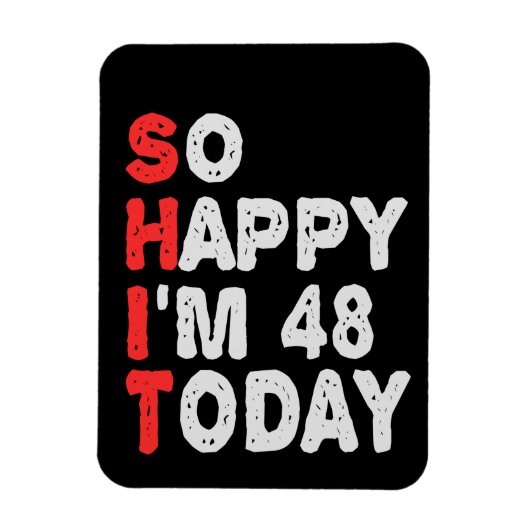 So happy I'm 48th Today Funny Birthday Gift Idea Magneet (Verticaal)