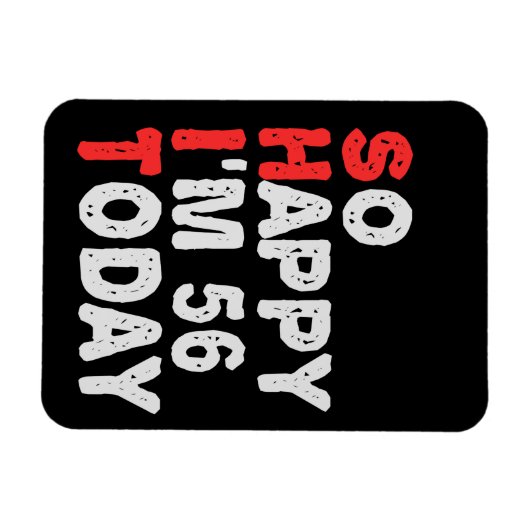 So happy I'm 56th Today Funny Birthday Gift Idea Magneet (Horizontaal)