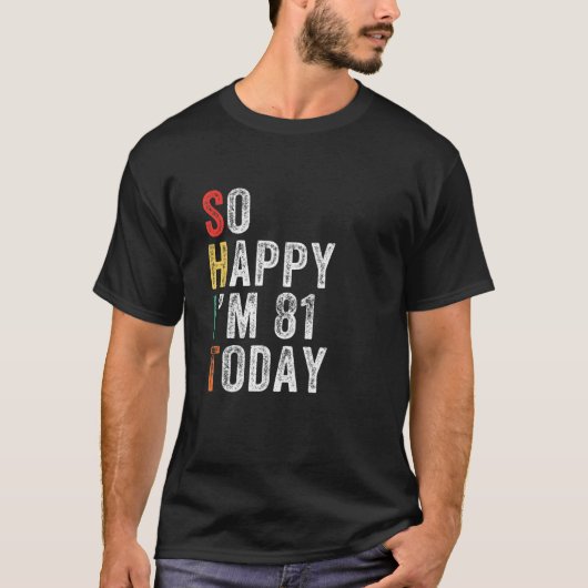 So Happy I'm 81 Today Funny 81St Birthday T-shirt (Voorkant)
