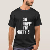 So Happy I'M 95 95Th T-shirt (Voorkant)