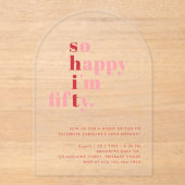So Happy I'm Fifty | Pink Red Modern Birthday Acryl Uitnodigingen (Voorkant)