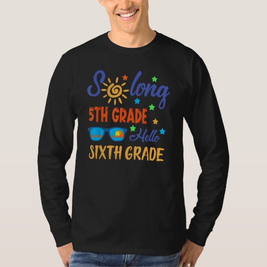 So Long 5th Grade HELLO 6th Grade Teacher Student  T-shirt (Voorkant)
