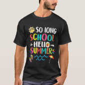 So Long School Hello Summer Happy Last Day Of Scho T-shirt (Voorkant)