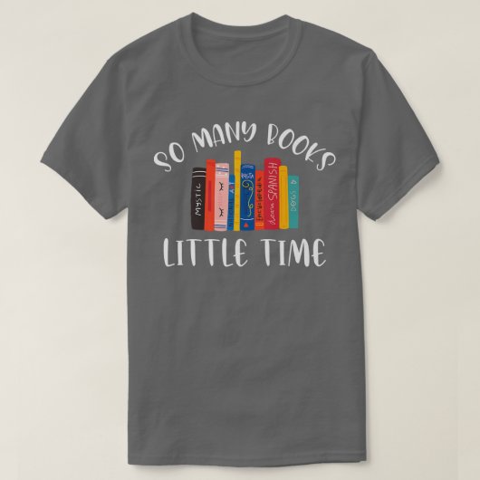 So Many Books Little Time Book Lover Bookworm Libr T-shirt (Design voorkant)