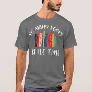 So Many Books Little Time Book Lover Bookworm Libr T-shirt