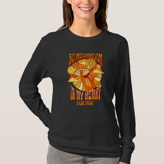 So Mushroom In My Heart Romantic Retro Flowers And T-shirt (Voorkant)