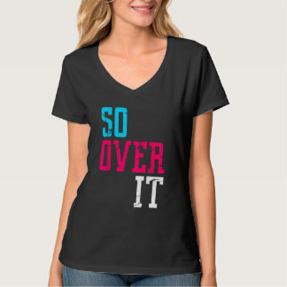 SO OVER IT  80's Style Shirt