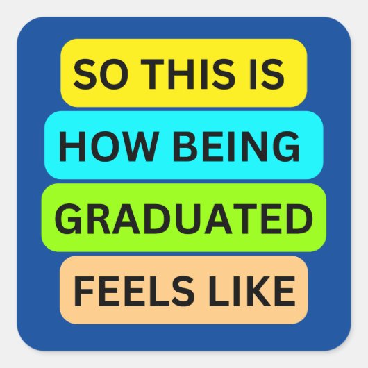 SO_THIS_IS_HOW_BEING_GRADUATED_FEELS_LIKE BLAUW VIERKANTE STICKER (Voorkant)