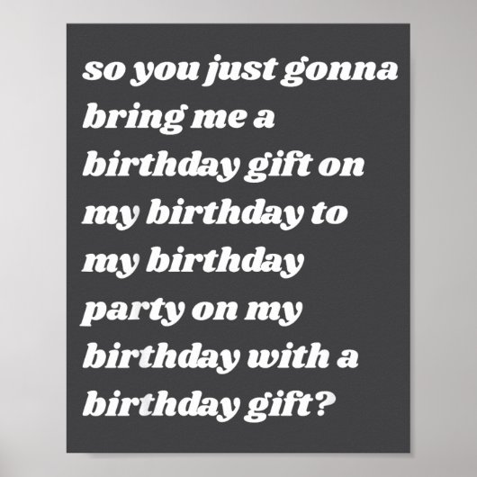 So You Just Gonna Bring Me A Birthday Gift Funny M Poster (Voorkant)