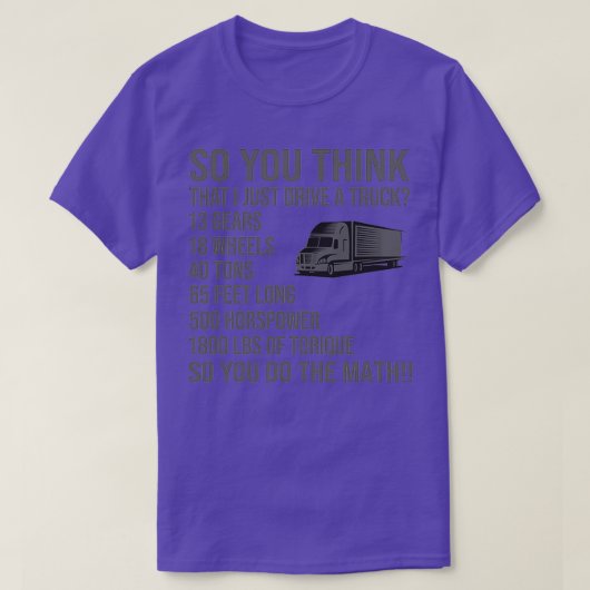 So You Think i Just Drive A Truck T-shirt (Design voorkant)