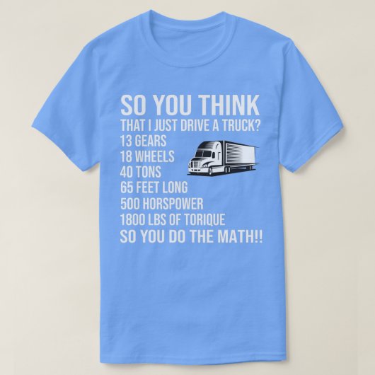 So You Think i Just Drive A Truck T-shirt (Design voorkant)