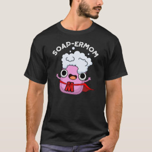 Soap-erma Funny soap mama Pun DArk BG T-shirt