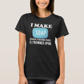 Soap Maker I make soap T-shirt (Voorkant)