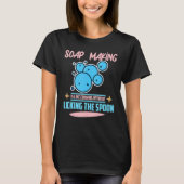 Soap Making is Like Cooking Without Licking Sp T-shirt (Voorkant)