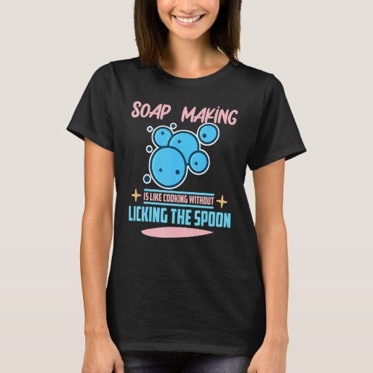Soap Making is Like Cooking Without Licking Sp T-shirt (Voorkant)