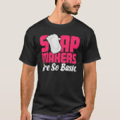 Soap Making Soap Maker Soapologist Soap Makers Are T-shirt (Voorkant)
