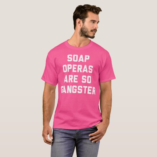 Soap opera's zijn zo gangster t-shirt (Voorkant volledig)