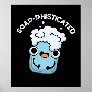 Soap phisticated Funny Soap Pun Dark BG Poster