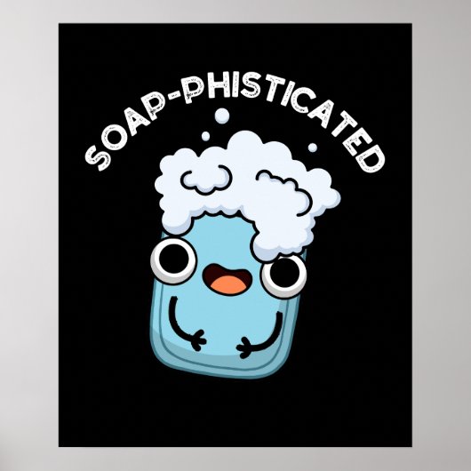 Soap phisticated Funny Soap Pun Dark BG Poster (Voorkant)