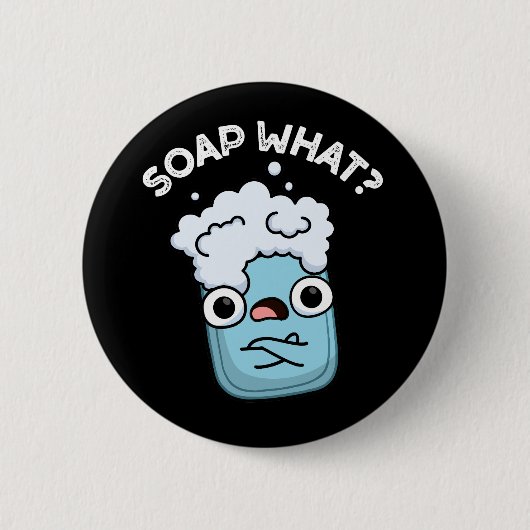 Soap What Funny Soap Pun Dark BG Ronde Button 5,7 Cm (Voorkant)
