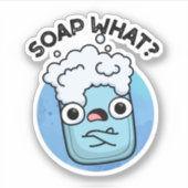 Soap What Funny Soap Pun Sticker (Voorkant)