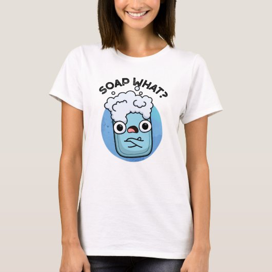 Soap What Funny Soap Pun T-shirt (Voorkant)