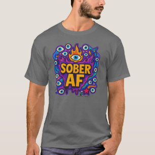 Sober AF - T-Shirt