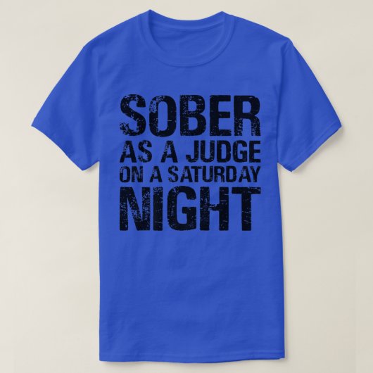Sober als rechter op een zaterdag.. t-shirt (Design voorkant)