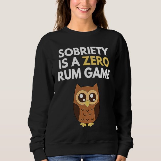 Sobriety Is A Zero Rum Game  Recovery Pun AA NA Ow Trui (Voorkant)