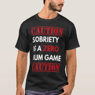 Sobriety is een zero rum game herstel woordspeling t-shirt