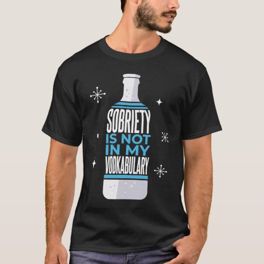 Sobriety Is Not In My Vodkabulary Alcohol Pun T-shirt (Voorkant)