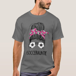 Soccer Auntie Life Messy Bun Hair Sunbril Mothe T-shirt