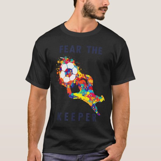 Soccer Ball Funny Goalie Keeper Quote  T-shirt (Voorkant)