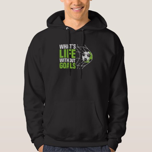 Soccer Boys Men What's Life Without Goals Soccer Hoodie (Voorkant)