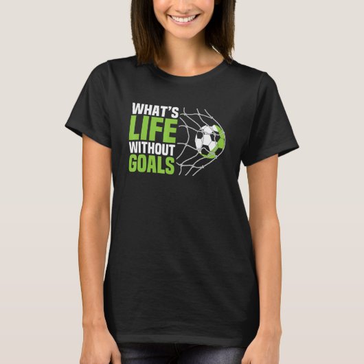 Soccer  Boys Men What's Life Without Goals Soccer T-shirt (Voorkant)