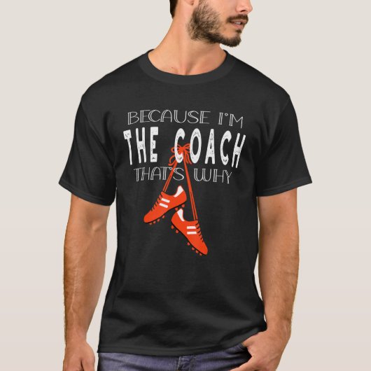 soccer coach game soccer boots because I'm coach t T-shirt (Voorkant)