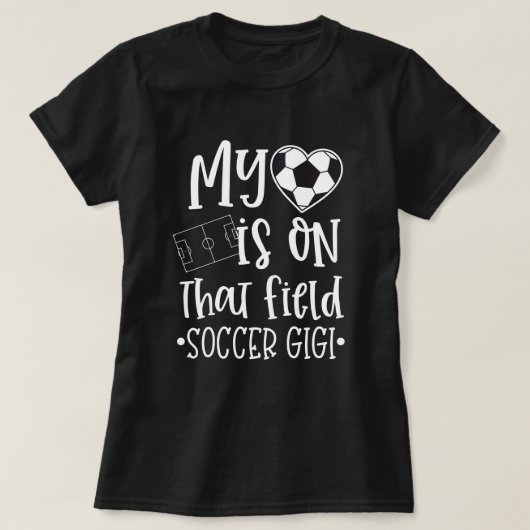 Soccer Gigi Mijn hart is op dat veld Quote T-shirt (Design voorkant)