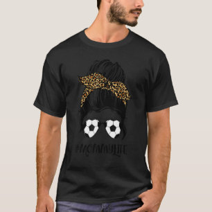 Soccer Mam Life Messy Bun Hair Leopard Print Mot T-shirt