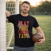 Soccer Play Fast Score Fast Quote T-shirt