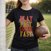 Soccer Play Fast Score Fast Quote T-shirt