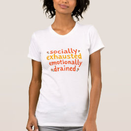Sociaal uitgeput Emotioneel leeg citaat T-shirt