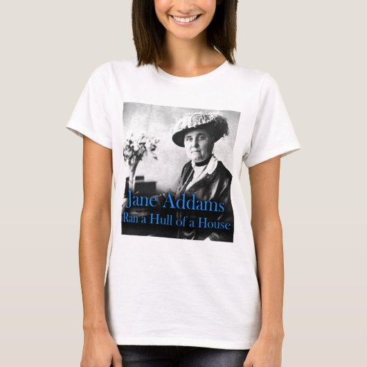 Sociaal werk: Jane Addams Ran a Hull of a House T-shirt (Voorkant)