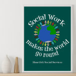 Sociaal werk maakt de wereld draaiende poster<br><div class="desc">Het sociale werk maakt de wereld rond poster met uw douanebedrijf bij de bodem. Een schattig cadeau voor sociale diensten voor je favoriete maatschappelijk werker. Het is een groep mensen die handen vasthoudt rond de blauwe en groene planeet Aarde. Kom samen om verandering te brengen door mensen te helpen.</div>