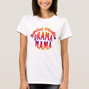 SOCIAL MEDIA DRAMA MAMA T-SHIRT