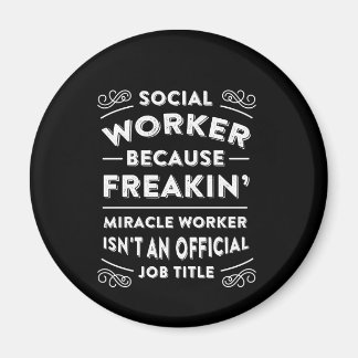 Social Worker Because Freaking Miracle Worker is N Magneet
