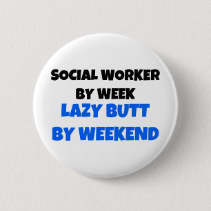 Social Worker beroemd gemaakt door Week Lazy Butt  Ronde Button 5,7 Cm