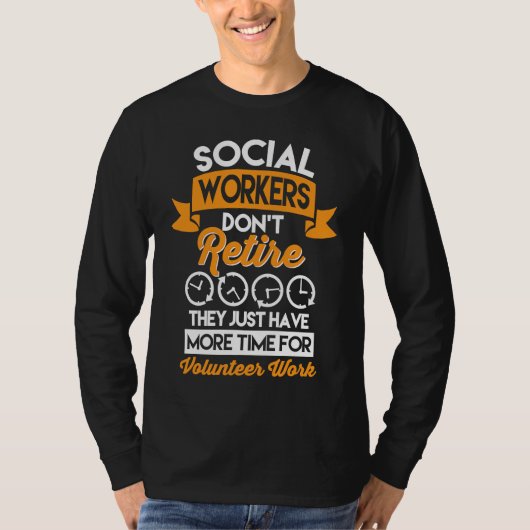 Social Workers Don't Retire Case Manager Social Wo T-shirt (Voorkant)