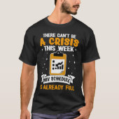 Social Workers There Can't Be A Crisis This Week T-shirt (Voorkant)