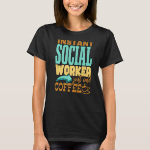 Social Works Week Instant Social Worker Koffie T-shirt