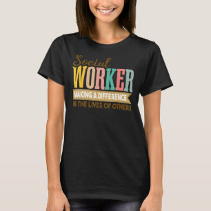 Social Works Week Social Worker Making a Different T-shirt